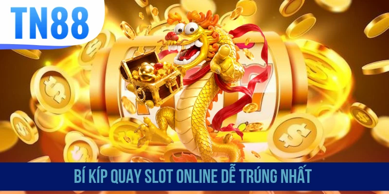 Bí kíp quay slot online dễ trúng nhất