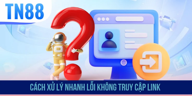 Cách xử lý nhanh lỗi không truy cập link