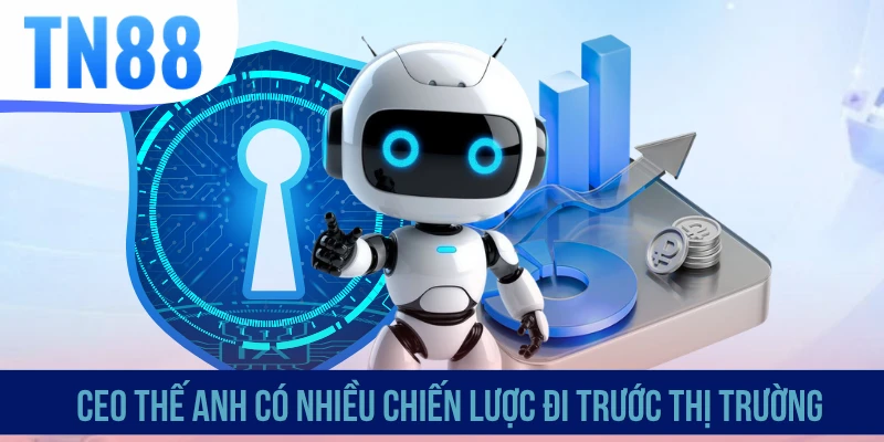 CEO Thế Anh có nhiều chiến lược đi trước thị trường