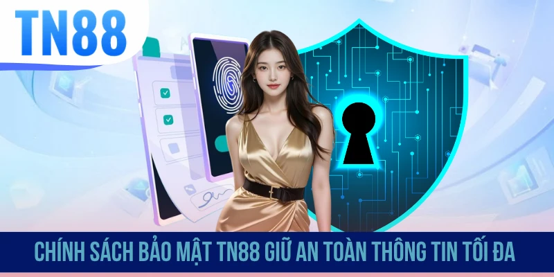 Chính sách bảo mật TN88 giữ an toàn thông tin tối đa