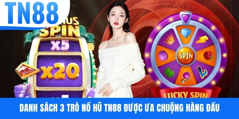 Danh sách 3 trò nổ hũ TN88 được ưa chuộng hàng đầu