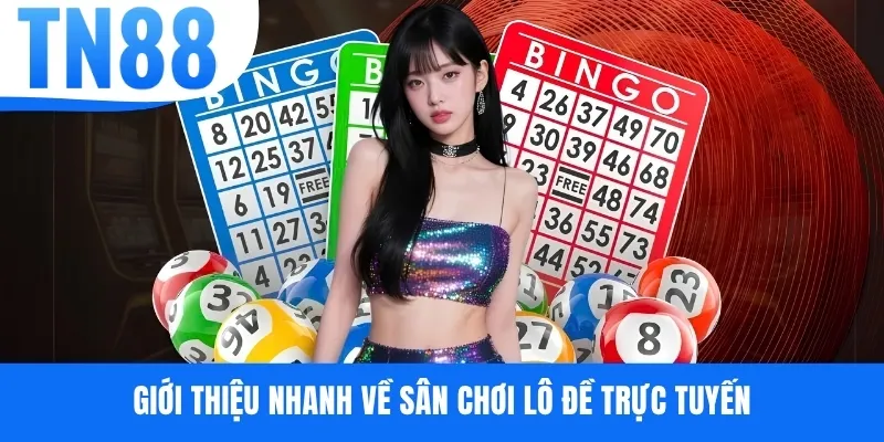 Giới thiệu nhanh về sân chơi lô đề trực tuyến