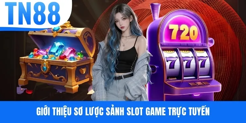 Giới thiệu sơ lược sảnh slot game trực tuyến