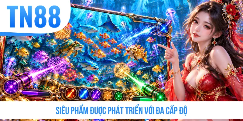 Siêu phẩm được phát triển với đa cấp độ