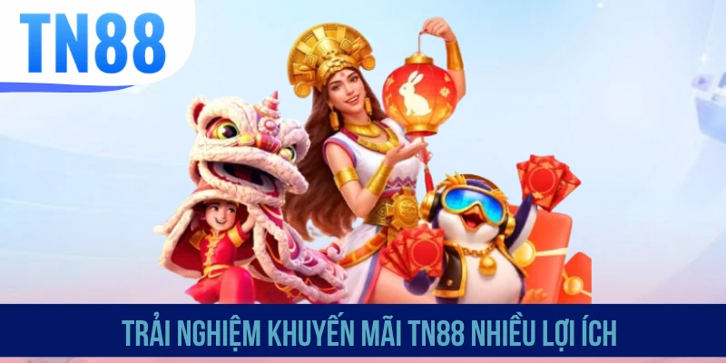 Trải nghiệm khuyến mãi TN88 nhiều lợi ích